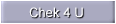 Chek 4 U